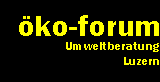 www.oeko-forum.ch  :  Umweltberatung Luzern ko-forum                                               
6004 Luzern