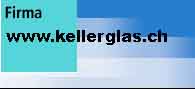 www.kellerglas.ch  Keller Glas AG, 8404Winterthur.