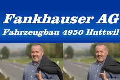 www.fankhauser-fahrzeugbau.ch  Fankhauser AG
Huttwil, 4950 Huttwil.