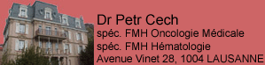www.dr-cech-onco.ch  :  Cech Petr                                                  1004 Lausanne