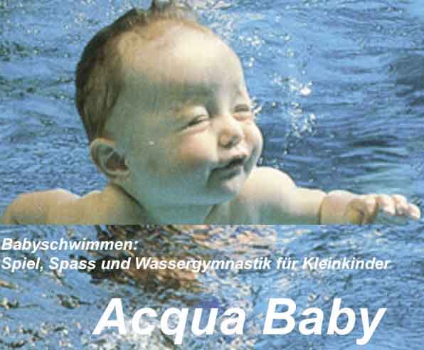 Babyschwimmen: Spiel, Spass und Wassergymnastik
fr Kinder von 6 Mt. bis zu 31/2 Jahren