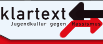 Willkommen auf der neuen Website von Klartext,
Jugendkultur gegen Rassismus ! 
