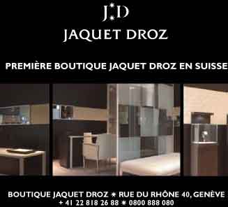 www.jaquet-droz.com,   Montres Jaquet Droz SA ,   
2300 La Chaux-de-Fonds             