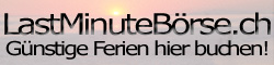  LastMinuteBrse.ch ::: Hier finden Sie gnstige
Lastminuteangebote und vieles mehr